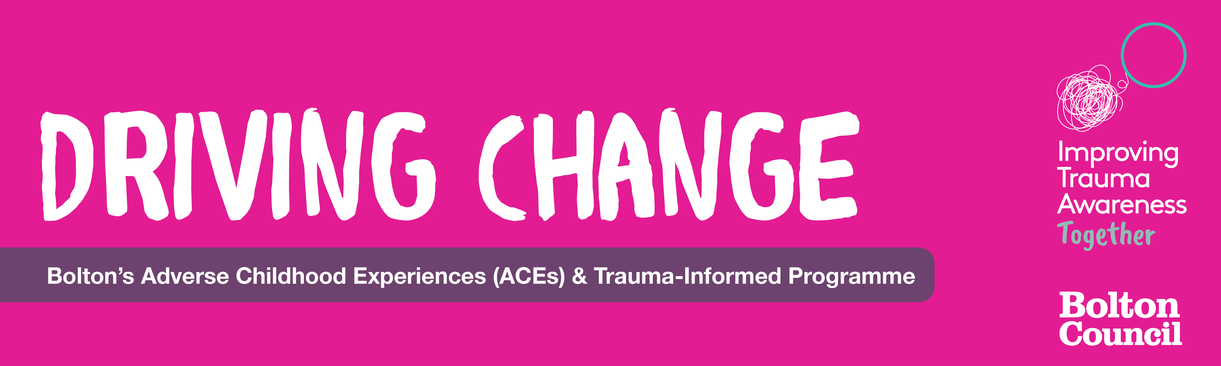 Driving change - Bolton's Adverse Childhood Experiences (ACES) & Trauma-Informed Programme